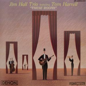 CD JPN - Jim Hall Trio Featuring Tom Harrell ‎– These Rooms